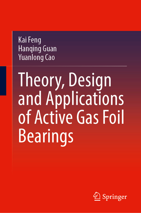 Theory, Design and Applications of Active Gas Foil Bearings - Kai Feng, Hanqing Guan, Yuanlong Cao