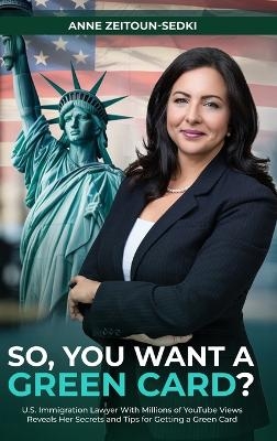 So, You Want a Green Card? - Anne Zeitoun-Sedki