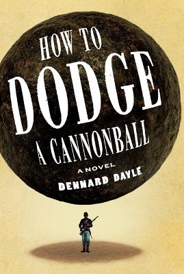 How to Dodge a Cannonball - Dennard Dayle