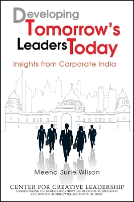 Developing Tomorrow&prime;s Leaders Today: Insights from  Corporate India - MS Wilson