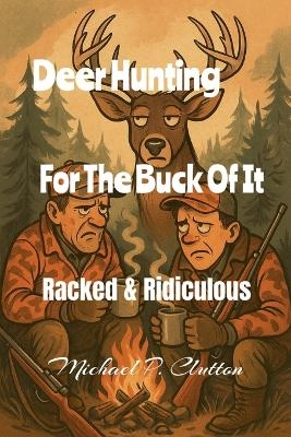 Deer Hunting For The Buck Of It