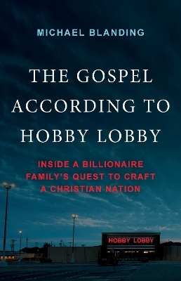 The Gospel According to Hobby Lobby - Michael Blanding