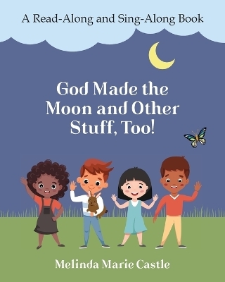 God Made the Moon and Other Stuff, Too!