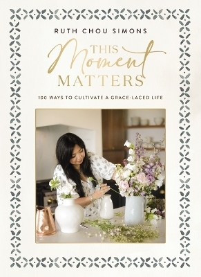 This Moment Matters - Ruth Chou Simons