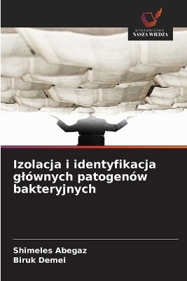 Izolacja i identyfikacja gl&oacute;wnych patogen&oacute;w bakteryjnych - Shimeles Abegaz, Biruk Demei