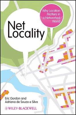 Net Locality &ndash; Why Location Matters in a Networked World - Eric Gordon, Adriana de Souza e Silva