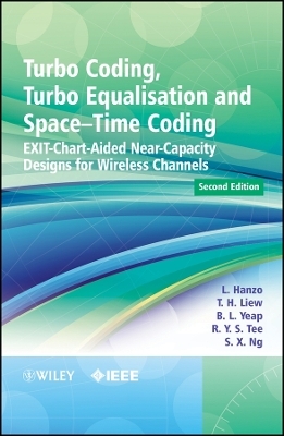 Turbo Coding, Turbo Equalisation and Space–Time Coding – EXIT–Chart–Aided Near–Capacity Designs for Wireless Channels 2e - Lajos Hanzo, T. H. Liew, B. L. Yeap, R. Y. S. Tee, Soon Xin Ng