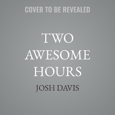 Two Awesome Hours - josh davis