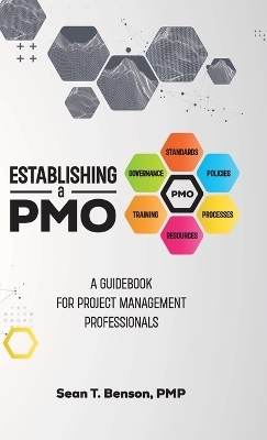 Establishing A PMO, A Guidebook for Project Management Professionals - Pmp Sean Tyrone Benson