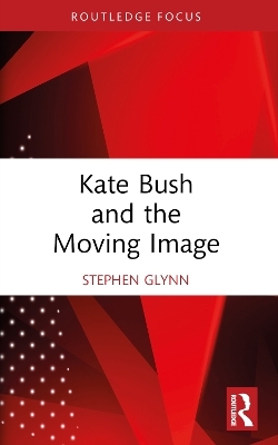 Kate Bush and the Moving Image - Stephen Glynn