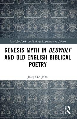 Genesis Myth in Beowulf and Old English Biblical Poetry - Joseph St. John