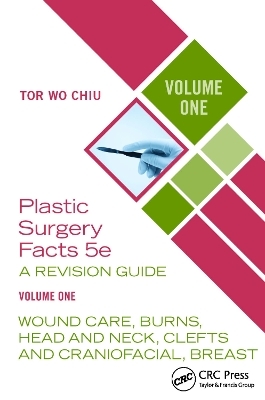 Plastic Surgery Facts: A Revision Guide Volume One - Tor Wo Chiu