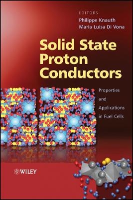 Solid State Proton Conductors &ndash; Properties and Applications in Fuel Cells - P Knauth