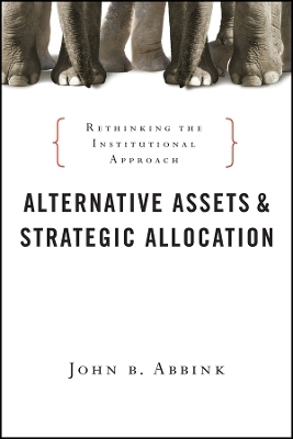 Alternative Assets and Strategic Allocation – Rethinking the Institutional Approach