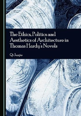 The Ethics, Politics and Aesthetics of Architecture in Thomas Hardy's Novels - Qi Junjie