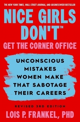 Nice Girls Don't Get the Corner Office - Lois P. Frankel  PhD
