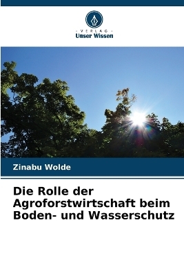Die Rolle der Agroforstwirtschaft beim Boden- und Wasserschutz