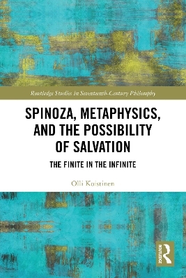 Spinoza, Metaphysics, and the Possibility of Salvation - Olli Koistinen