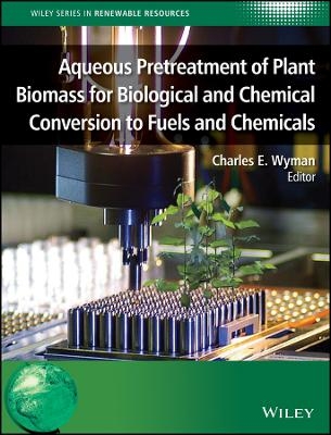 Aqueous Pretreatment of Plant Biomass for Biological and Chemical Conversion to Fuels and Chemicals
