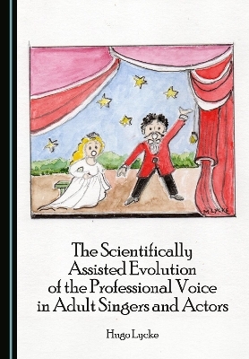 The Scientifically Assisted Evolution of the Professional Voice in Adult Singers and Actors - Hugo Lycke