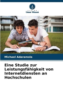 Eine Studie zur Leistungsf&auml;higkeit von Internetdiensten an Hochschulen - Michael Adaramola