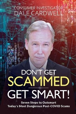 Don't Get Scammed, Get Smart! - Dale Cardwell
