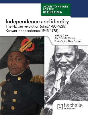 Access to History for the IB Diploma: Independence and identity: The Haitian revolution (circa 1780-1825) and Kenyan independence (1945-1978) - Joy Karinge