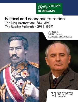 Access to History for the IB Diploma: Political and economic transitions: The Meiji Restoration (1853-1894) and the Russian Federation (1985-1999) - Ali Jessie, Sergey Fokin