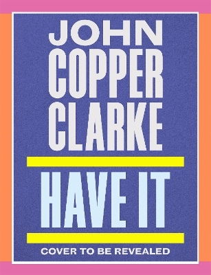 Have It - John Cooper Clarke