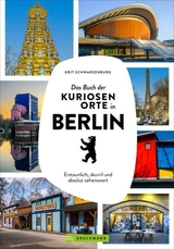 Das Buch der kuriosen Orte in Berlin - Grit Schwarzenburg
