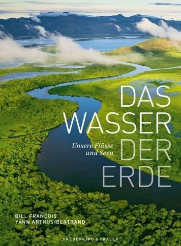 Das Wasser der Erde - Yann Arthus-Bertrand, Bill François