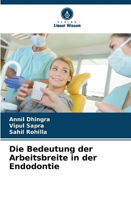 Die Bedeutung der Arbeitsbreite in der Endodontie - Annil Dhingra, Vipul Sapra, Sahil Rohilla