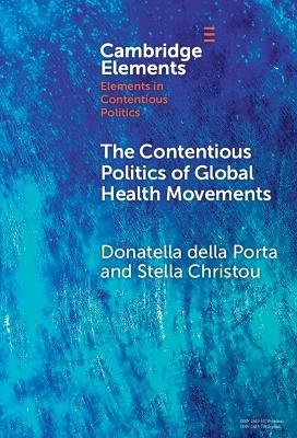 The Contentious Politics of Global Health Movements - Donatella Della Porta, Stella Christou
