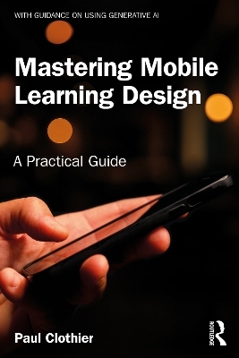 Mastering Mobile Learning Design - Paul Clothier