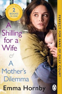 A Shilling for a Wife & A Mother's Dilemma: Omnibus Edition - Emma Hornby