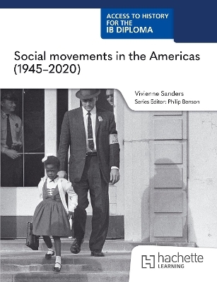 Access to History for the IB Diploma: Social movements in the Americas (1945-2020) - Vivienne Sanders