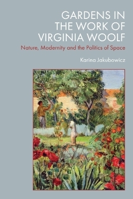 Gardens in the Work of Virginia Woolf - Karina Jakubowicz