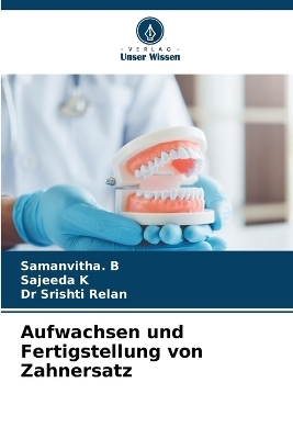 Aufwachsen und Fertigstellung von Zahnersatz - Samanvitha B, Sajeeda K, Dr Srishti Relan
