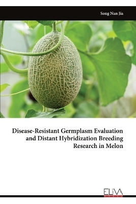 Disease-Resistant Germplasm Evaluation and Distant Hybridization Breeding Research in Melon