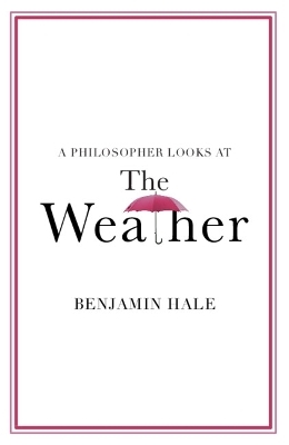 A Philosopher Looks at the Weather - Benjamin Hale
