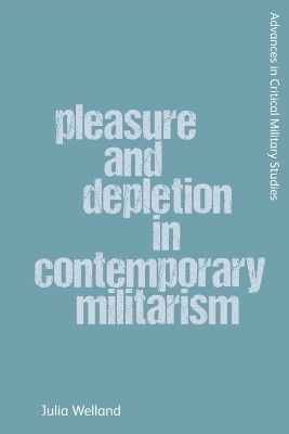 Pleasure and Depletion in Contemporary Militarism - Julia Welland