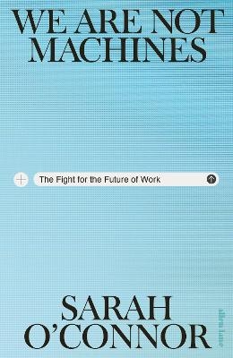 We Are Not Machines - Sarah O'Connor