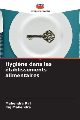 Hygi&egrave;ne dans les &eacute;tablissements alimentaires - Mahendra Pal, Raj Mahendra