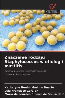 Znaczenie rodzaju Staphylococcus w etiologii mastitis - Katheryne Benini Martins Duarte, Luiz Francisco Zafalon, Maria de Lour Ribeiro de Souza Da C