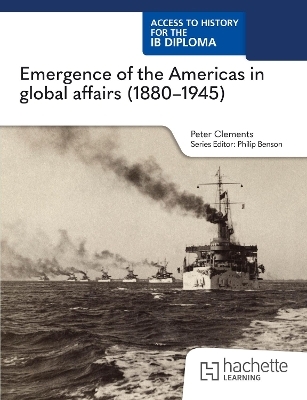 Access to History for the IB Diploma: Emergence of the Americas in global affairs (1880&ndash;1945) - Peter Clements, John Wright