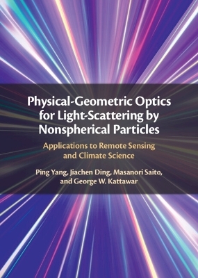 Physical-Geometric Optics for Light-Scattering by Nonspherical Particles - Ping Yang, Jiachen Ding, Masanori Saito, George W. Kattawar