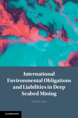 International Environmental Obligations and Liabilities in Deep Seabed Mining - Linlin Sun