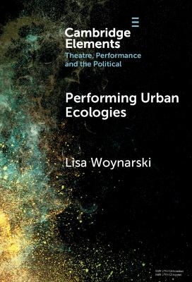 Performing Urban Ecologies - Lisa Woynarski