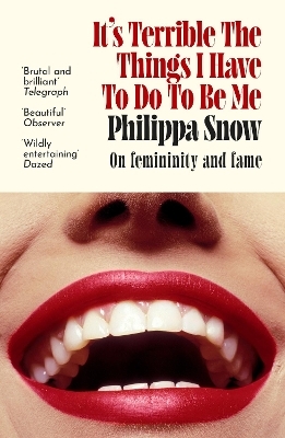 It's Terrible the Things I Have to Do to Be Me - Philippa Snow