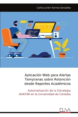 Aplicaci&oacute;n Web para Alertas Tempranas sobre Retenci&oacute;n desde Reportes Acad&eacute;micos - Carlos Juli&aacute;n Ramos Gonz&aacute;lez